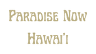 Paradise Now Hawaiʻi